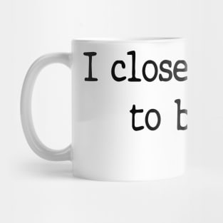 I Closed My Book To Be Here Funny Reading Books Lovers Mug